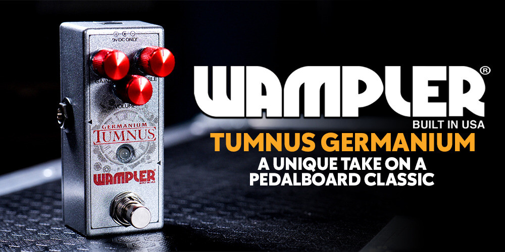 New Release | Wampler Tumnus Germanium!