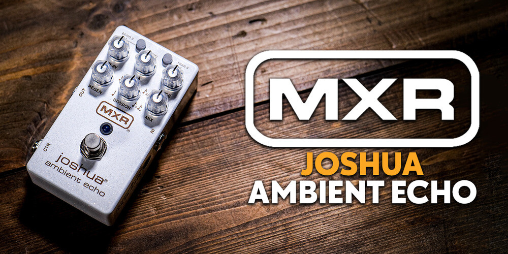 New Release | MXR Joshua Ambient Echo