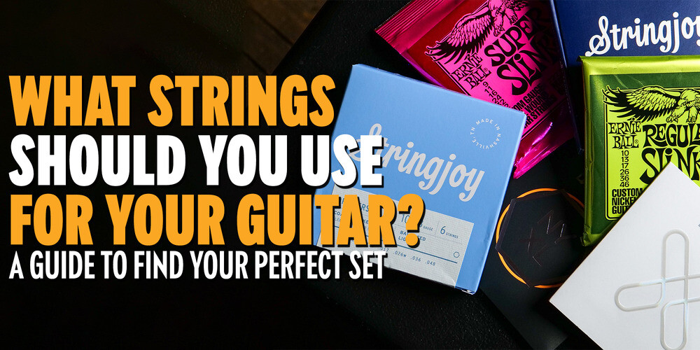 What Strings Should You Use For Your Guitar?