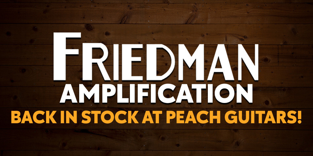 Experience Tone Excellence: Friedman Amps Restocked at Peach Guitars!