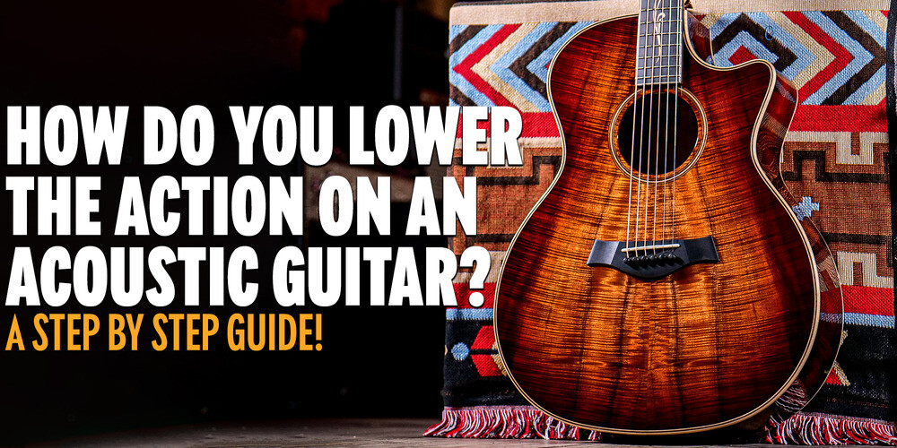 How Do You Lower the Action on an Acoustic Guitar?