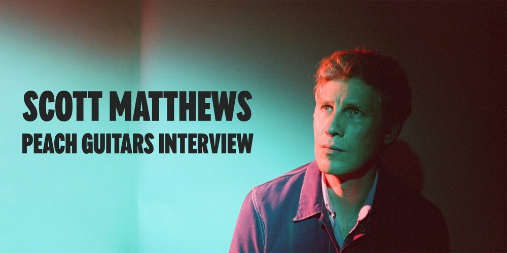 Peach Guitars | Scott Matthews Interview