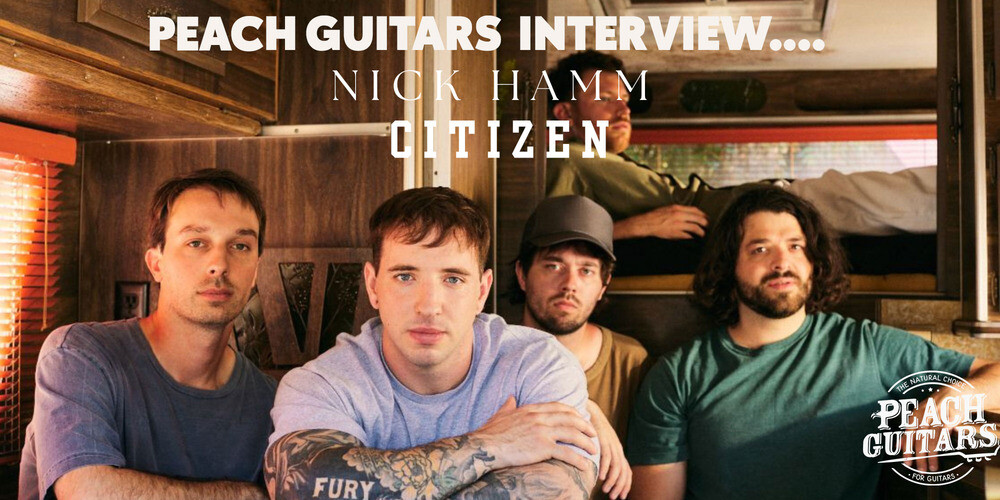 Peach Guitars Interview | Nick Hamm from Citizen!